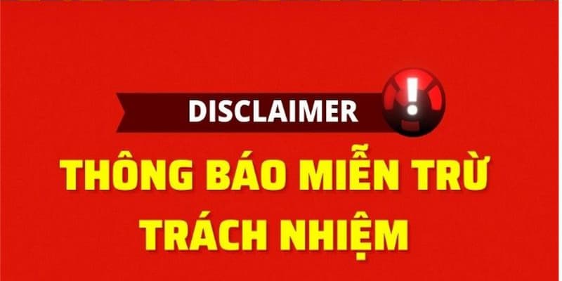 Hiểu rõ miễn trừ trách nhiệm để tự bảo vệ chính mình