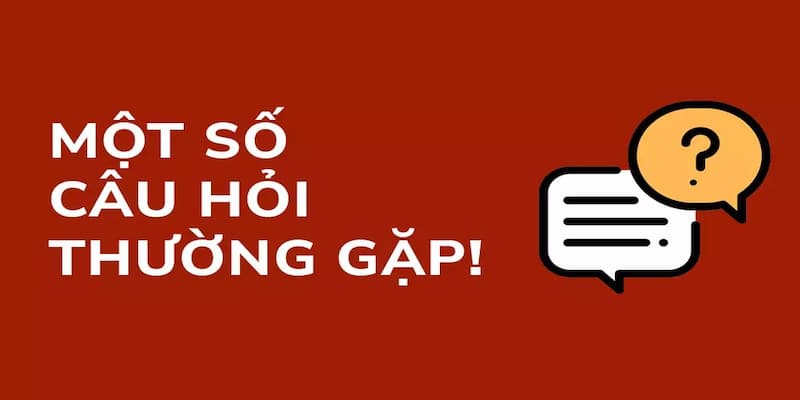 Những điều cần biết trước khi tìm hiểu Câu hỏi thường gặp